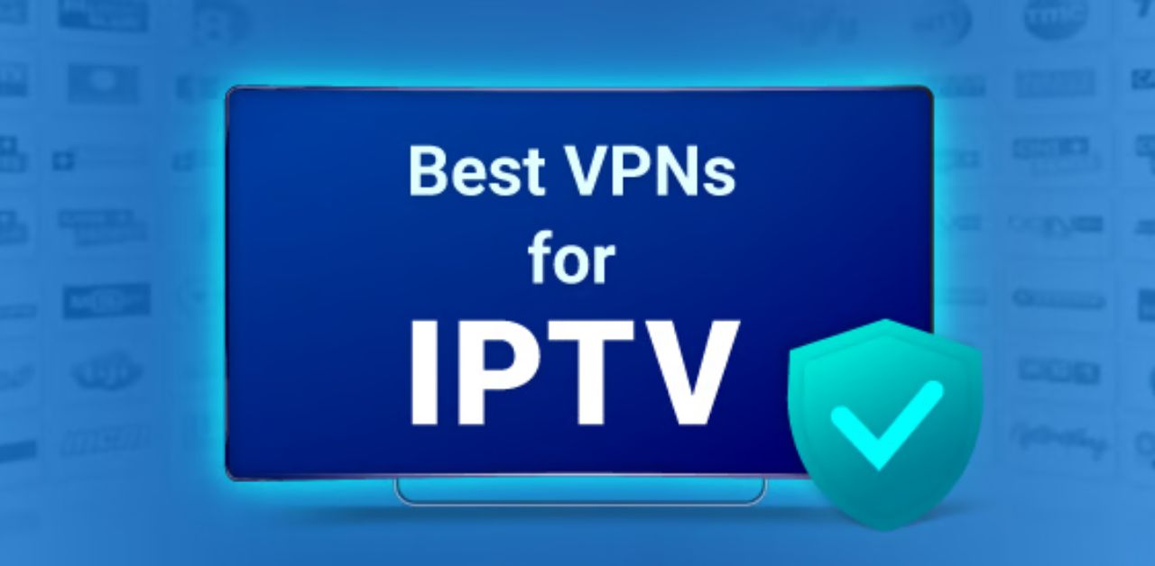 Best VPNs for IPTV Services